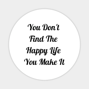 You Make The Happy Life Magnet